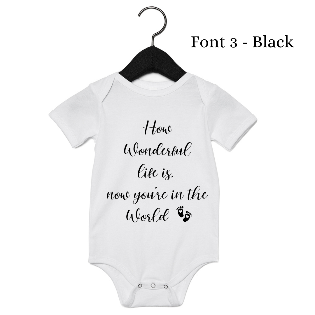 How wonderful life is now you’re in the world - Baby Vest