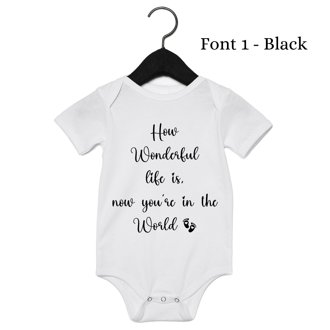 How wonderful life is now you’re in the world - Baby Vest